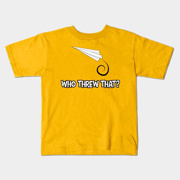 Who Threw That? Kids T-Shirt by Words Fail Me